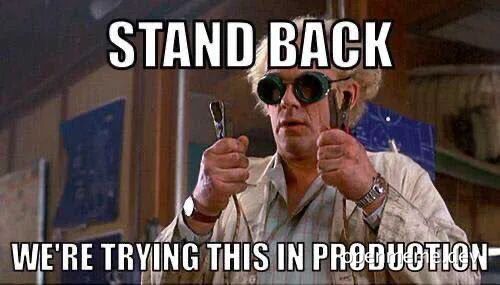 Back to the Future character holding pliers with the text 'STAND BACK WE'RE TRYING THIS IN PRODUCTION'