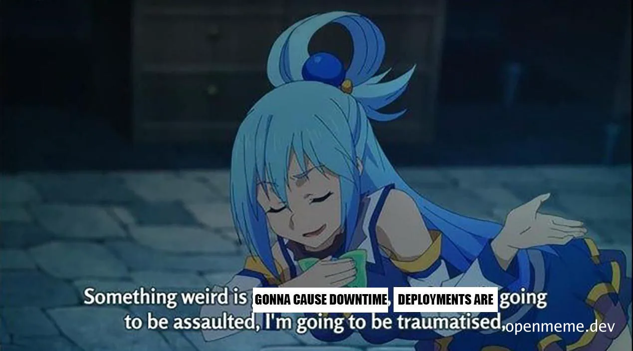 anime girl with blue hair covering her face, text 'Something weird is gonna cause downtime deployments are going to be assaulted, I'm going to be traumatised'