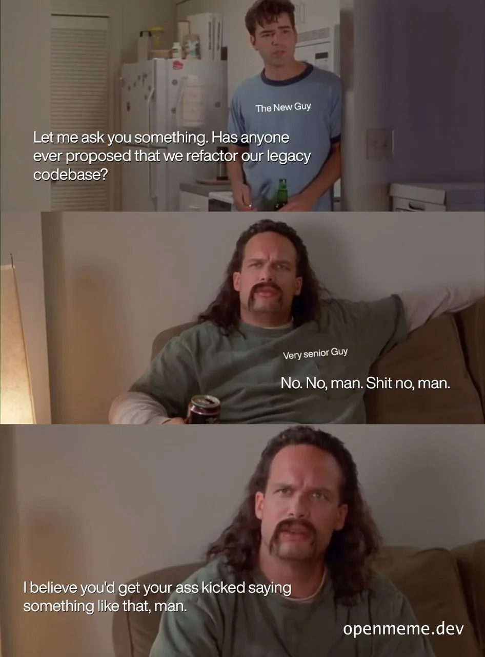 The New Guy asks about refactoring legacy codebase