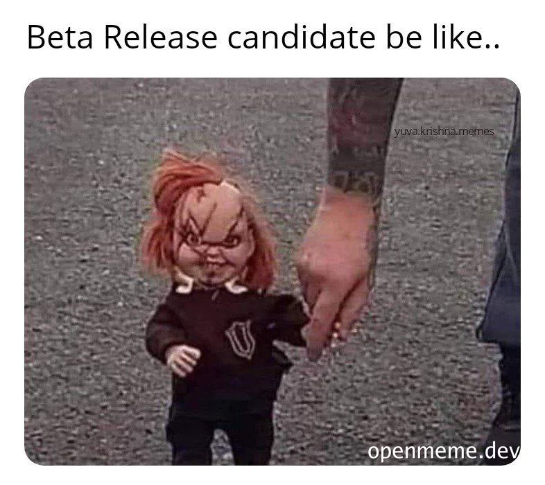 beta-release-candidate-be-like-chucky-doll