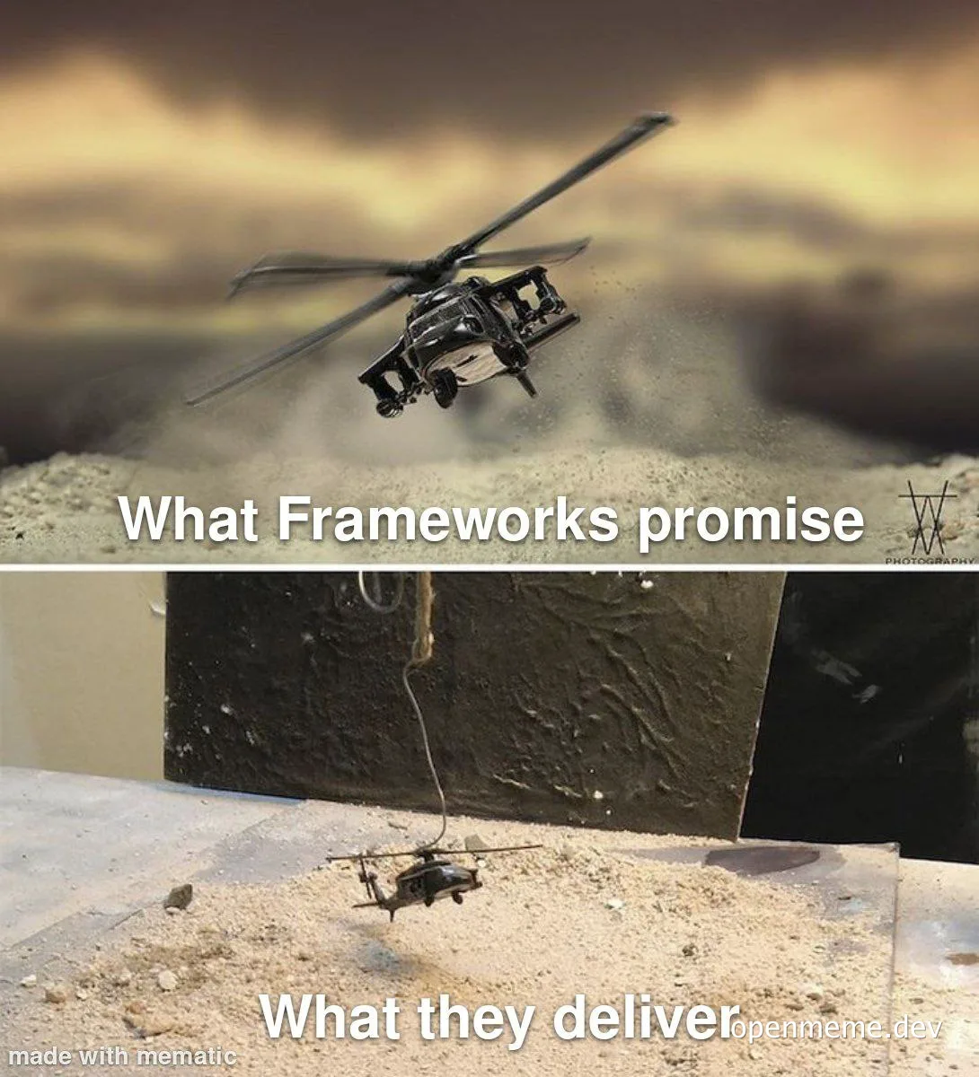 meme image of helicopter crashing into a wall with text 'what frameworks promise' and 'what they deliver'