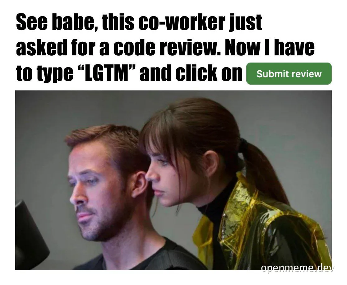 Co-worker asks for code review, now I have to type LGTM
