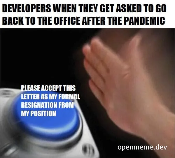 a hand stopping a blue resignation button with text 'developers when they get asked to go back to the office after the pandemic'