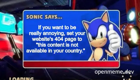 Sonic the Hedgehog character pointing and saying 'If you want to be really annoying, set your website's 404 page to "this content is not available in your country."'
