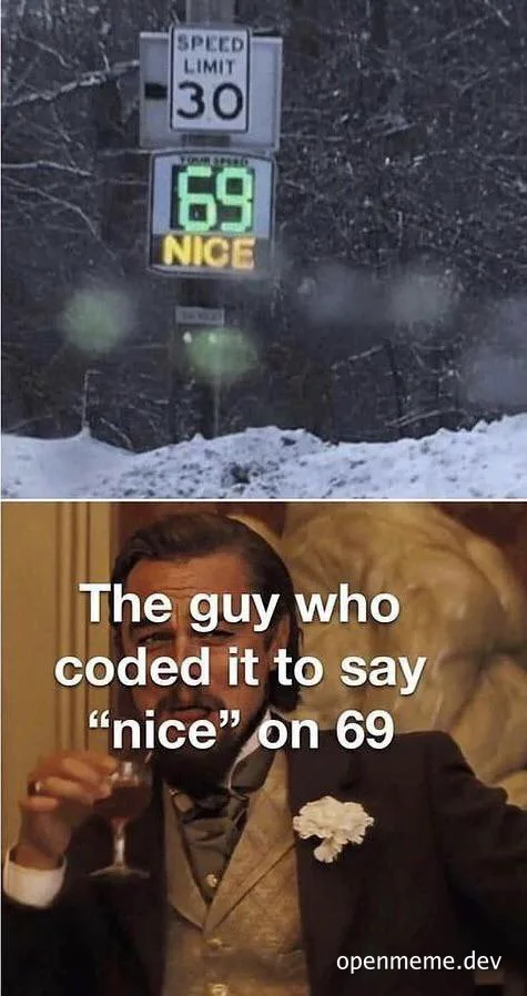A meme with two images. The top image shows a road sign with a speed limit of 30 and a digital sign below it displaying '69 NICE'. The bottom image shows a man in a suit with a caption about coding a message for 69.