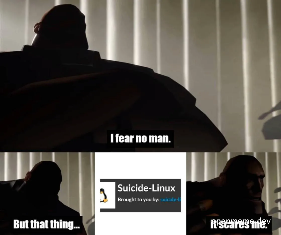 meme format of a character saying 'I fear no man. But that thing... it scares me.' with a Suicide Linux logo