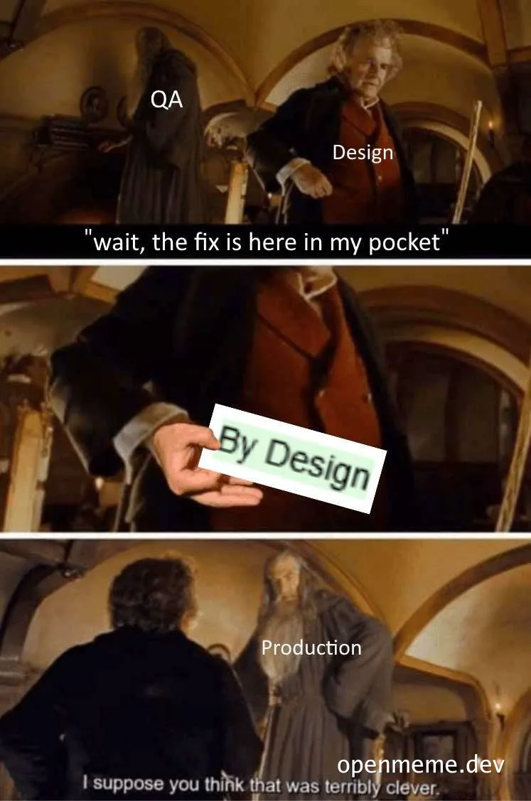 LORD OF THE RINGS MEME: Design says 'wait, the fix is here in my pocket' and holds up a 'By Design' note to QA, while Production looks on disapprovingly