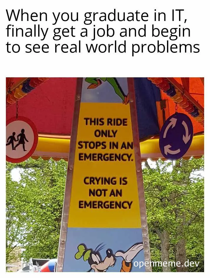 Goofy cartoon character looking shocked with a sign that reads 'THIS RIDE ONLY STOPS IN AN EMERGENCY. CRYING IS NOT AN EMERGENCY'