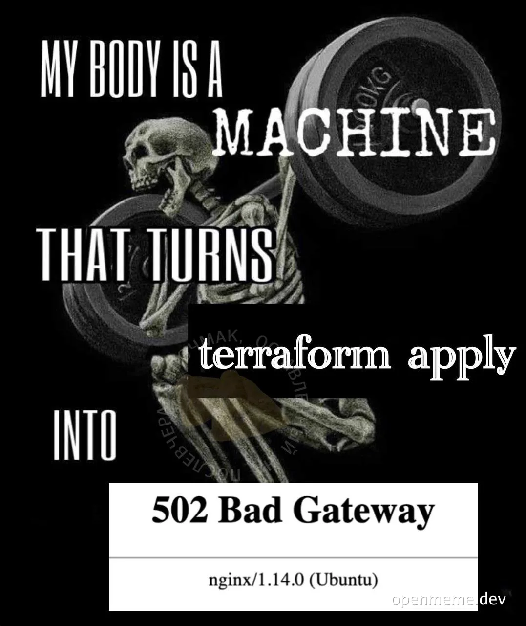 A skeleton lifting weights with text 'My body is a machine that turns terraform apply into 502 Bad Gateway'