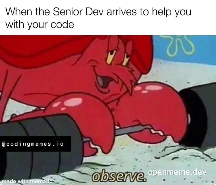 SpongeBob character Mr. Krabs lifting weights with a smug expression, captioned 'When the Senior Dev arrives to help you with your code observe'
