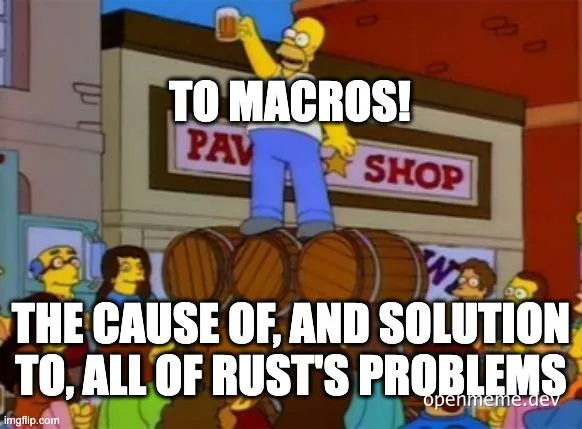 Homer Simpson toasting on beer barrels outside a pav shop with text 'To macros! The cause of, and solution to, all of Rust's problems'