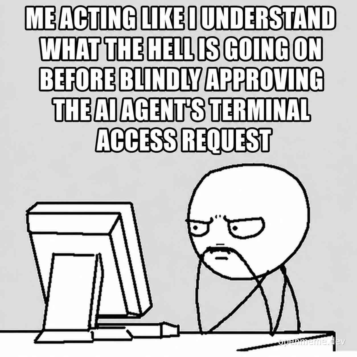 Y U No meme format featuring a stick figure looking at a computer screen with text about blindly approving an AI agent's terminal access.