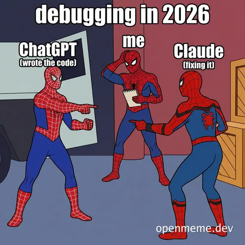 Three Spider-Man figures in a blame scene: one labeled ChatGPT (wrote the code) points at a middle figure labeled me holding a notepad, who points at a third labeled Claude (fixing it), under the title debugging in 2026.