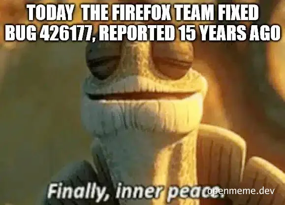 Kermit the Frog with a serene expression and the text 'TODAY THE FIREFOX TEAM FIXED BUG 426177, REPORTED 15 YEARS AGO' and 'Finally, inner peace.'