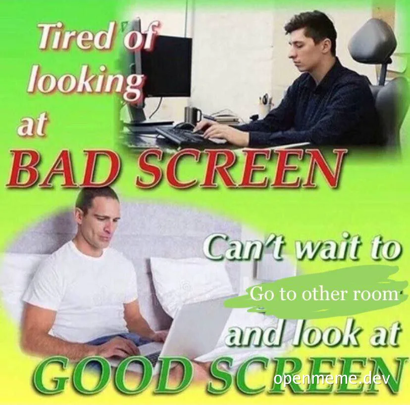 Tired of bad screens, man looks at good screen