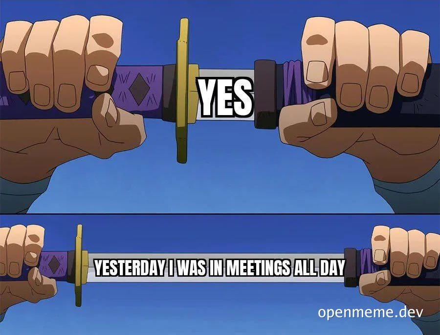 Two hands struggle to cut through a katana with the top blade labeled 'yes' and the bottom 'yesterday I was in meetings all day'