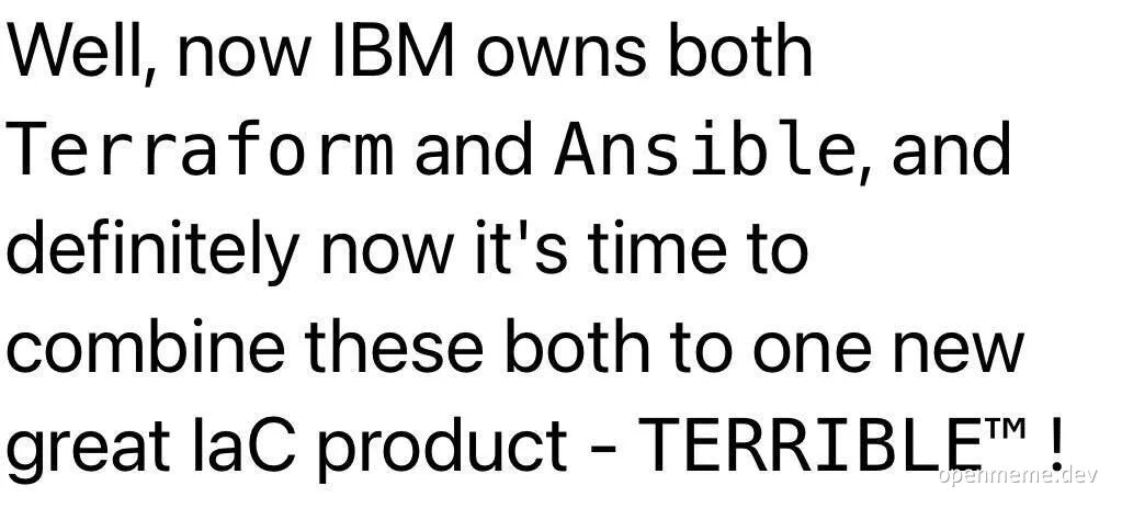 IBM owns Terraform and Ansible, combining them into a new IaC product called TERRIBLE