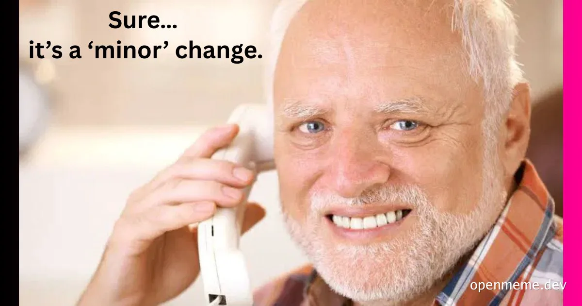 Smiling older man on phone with caption 'Sure... it's a 'minor' change'