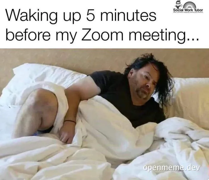 Man waking up in bed with a disheveled look, with text 'Waking up 5 minutes before my Zoom meeting...'