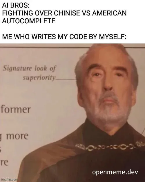 Meme reading 'AI BROS: FIGHTING OVER CHINESE VS AMERICAN AUTOCOMPLETE' and 'ME WHO WRITES MY CODE BY MYSELF:' above a smug