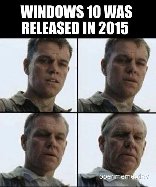 Four-panel meme of a man aging rapidly with a disappointed expression, captioned 'WINDOWS 10 WAS RELEASED IN 2015'