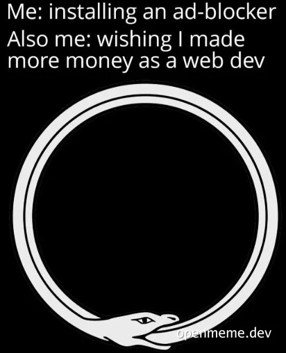 Snake eating itself in a circle with text about installing an ad-blocker and wishing for more money as a web developer