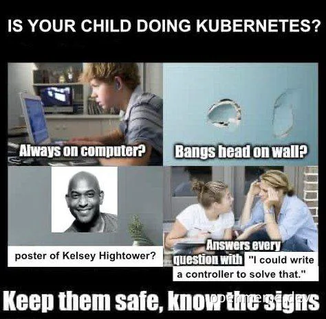 Kubernetes meme: signs your child is doing Kubernetes