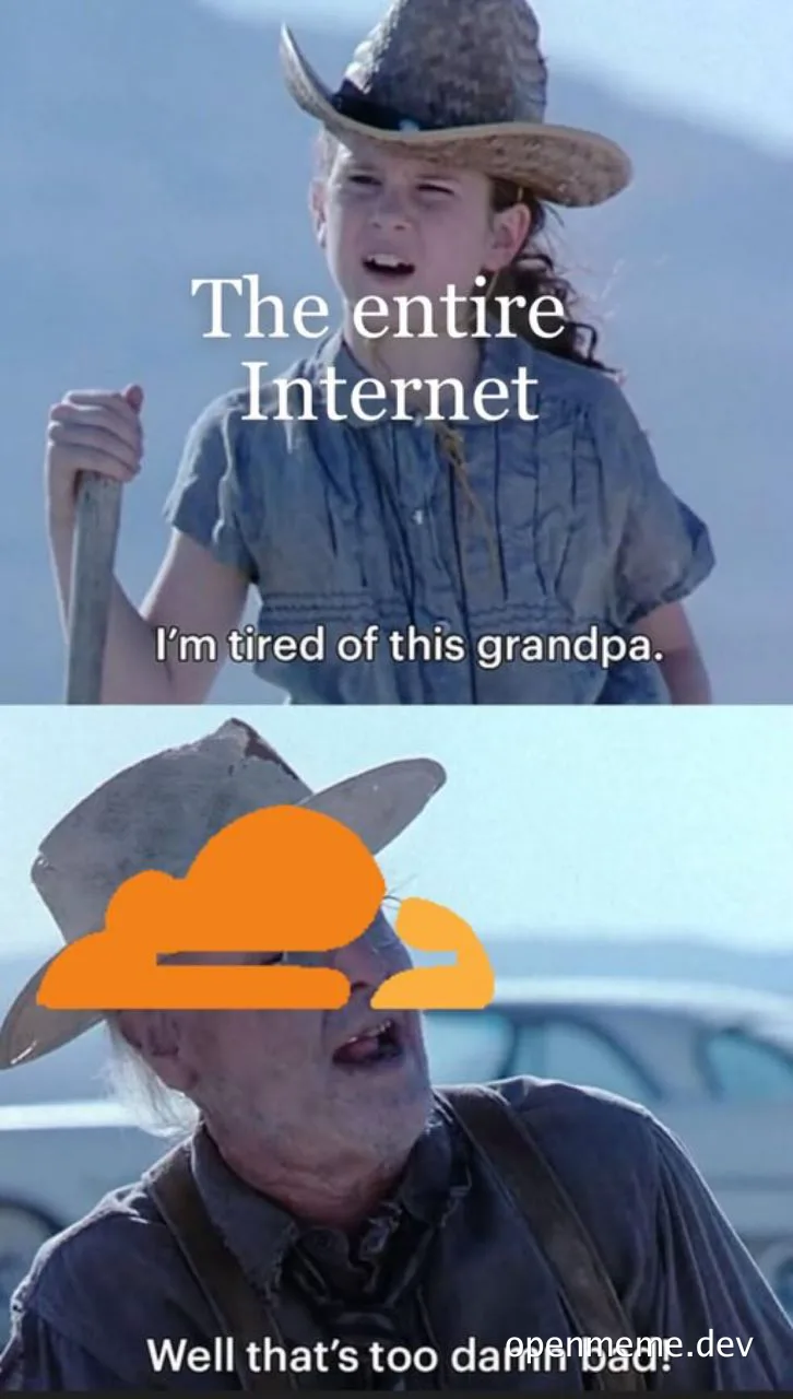 meme of girl and old man in cowboy hats with text 'The entire Internet' 'I'm tired of this grandpa' 'Well that's too damn bad'