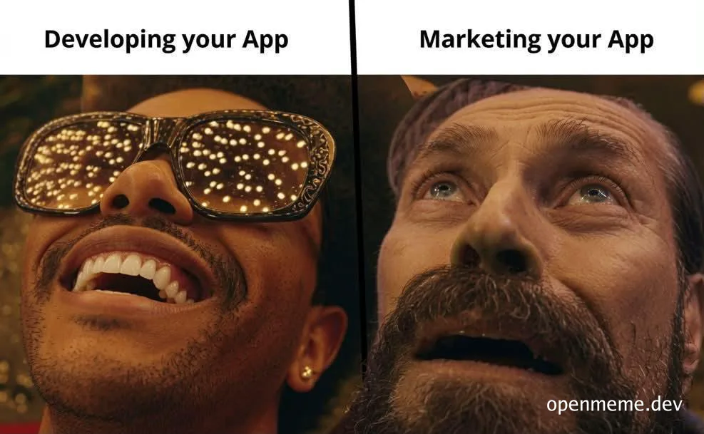 Split image meme: left side shows a smiling character with sunglasses labeled 'Developing your App', right side shows a distressed character labeled 'Marketing your App'.