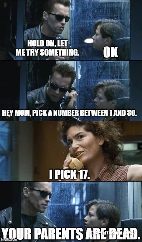 Terminator 2 meme: 'Hold on, let me try something' / 'Pick a number between 1 and 30' / 'I pick 17' / 'Your parents are