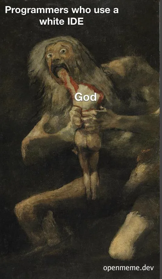Programmers who use a white IDE meme