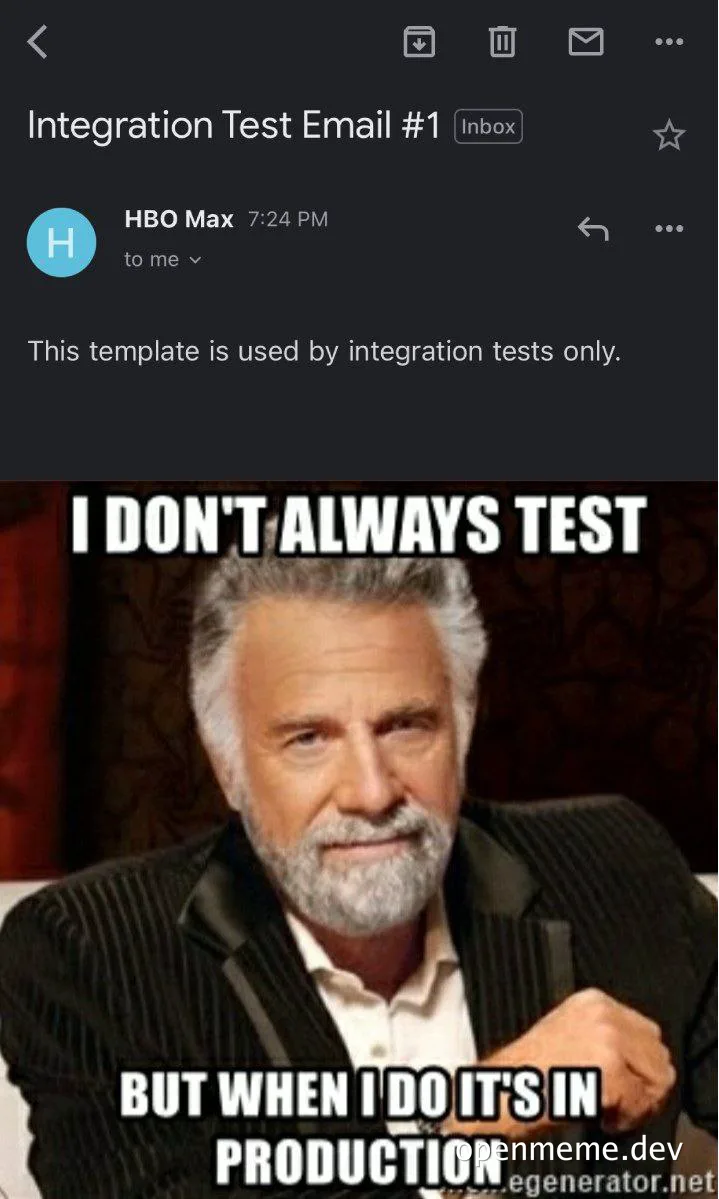 The Most Interesting Man in the World with text 'I DON'T ALWAYS TEST BUT WHEN I DO IT'S IN PRODUCTION'