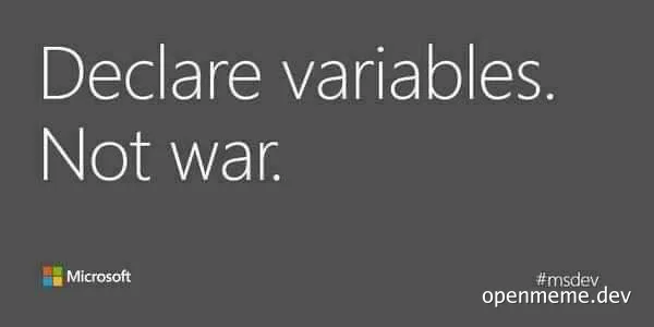 Declare variables. Not war. Microsoft developer humor