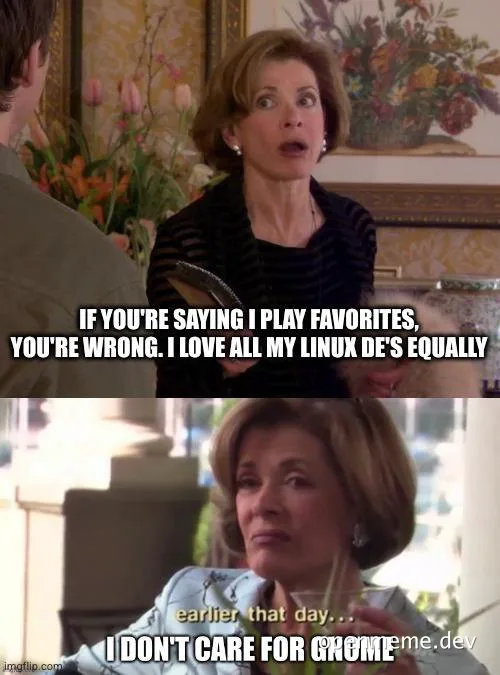 Two-panel meme of a woman denying playing favorites among Linux desktop environments, then admitting dislike for GNOME