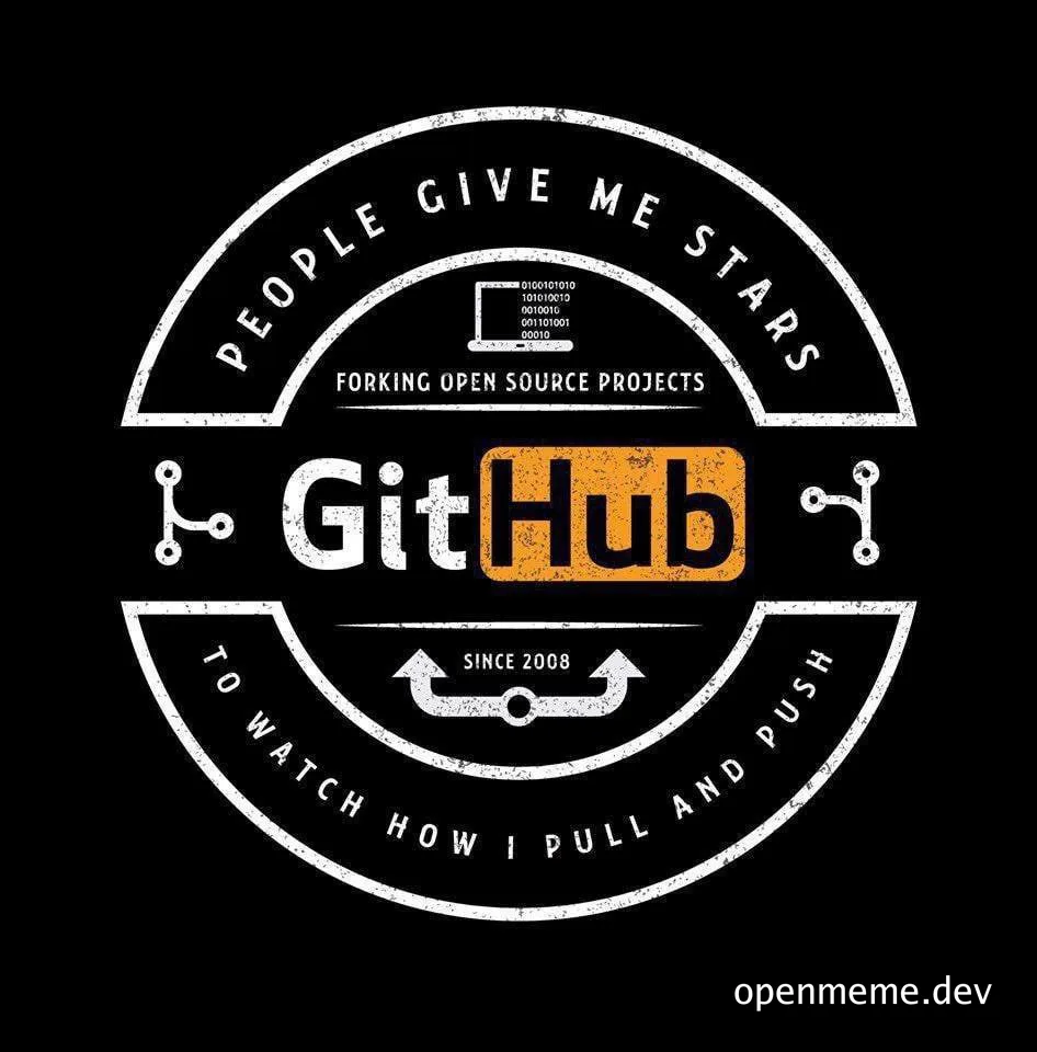 GitHub logo with text 'People give me stars forking open source projects to watch how I pull and push'