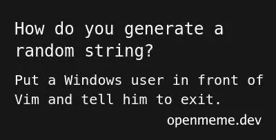 Text on black background: 'How do you generate a random string? Put a Windows user in front of Vim and tell him to exit.'