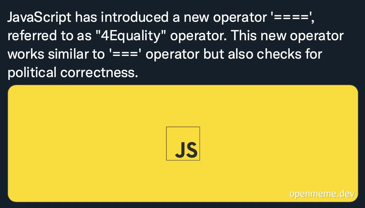 JavaScript new operator '====' referred to as '4Equality' operator meme