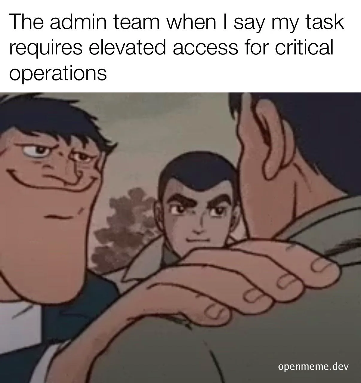 Meme showing the suspicious-looking characters from Cowboy Bebop with text: 'The admin team when I say my task requires elevated access for critical operations'