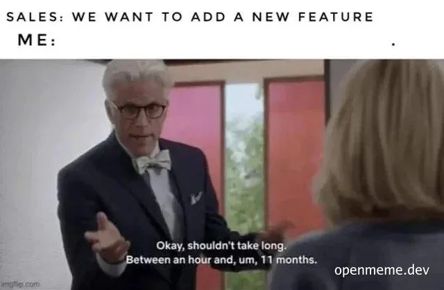 humorous image of a suited man gesturing while speaking to a woman, with text about adding a new feature taking between an hour and 11 months