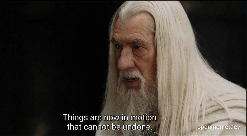 Gandalf with a serious expression and the text 'Things are now in motion that cannot be undone'