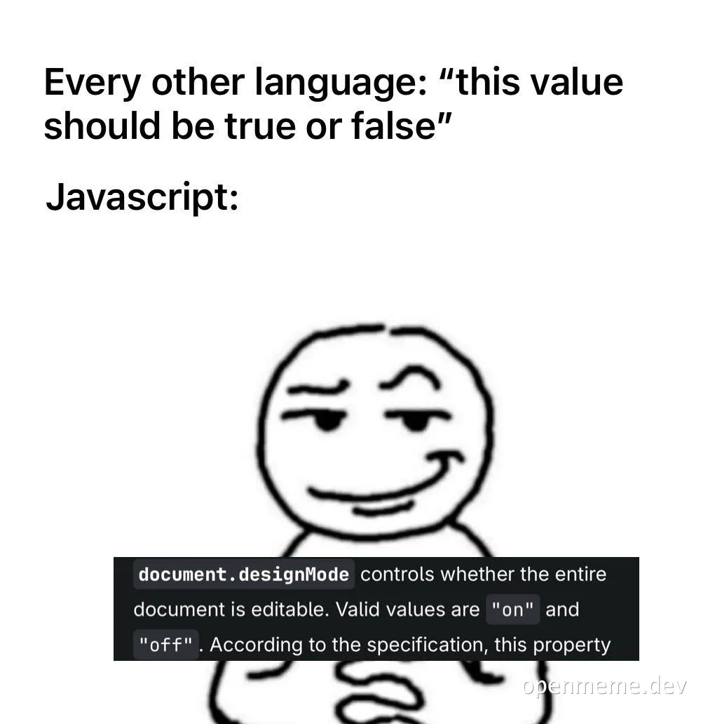 Meme with a smug face and code snippet explaining that document.designMode uses 'on' and 'off' instead of true or false.
