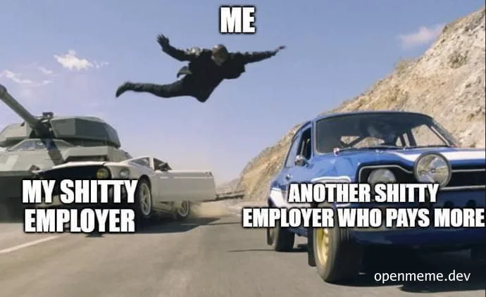 a man jumping between two cars on a road with a tank on one and a blue car on the other labeled my shitty employer and another shitty employer who pays more