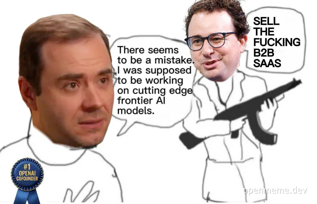 Two men in white shirts with speech bubbles, one holding a gun and saying 'Sell the fucking B2B SaaS', the other looking confused and saying 'There seems to be a mistake. I was supposed to be working on cutting edge frontier AI models.'