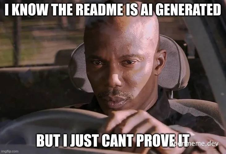 Meme featuring a suspicious man in a car with text 'I know the README is AI generated but I just can't prove it'