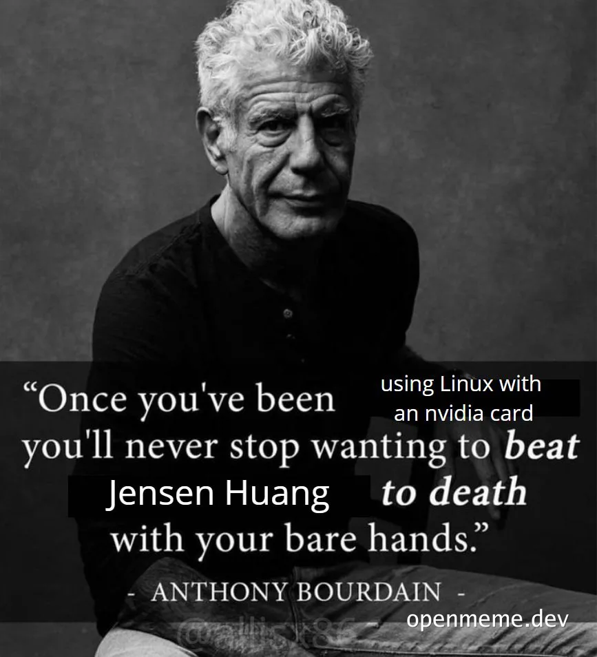 Anthony Bourdain meme about Linux and Nvidia