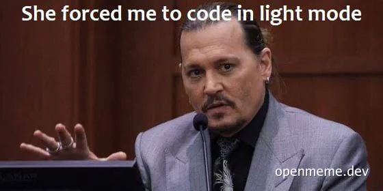 Johnny Depp meme: She forced me to code in light mode