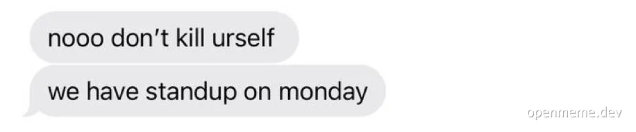 Text bubble meme about avoiding weekend self-harm due to Monday standup