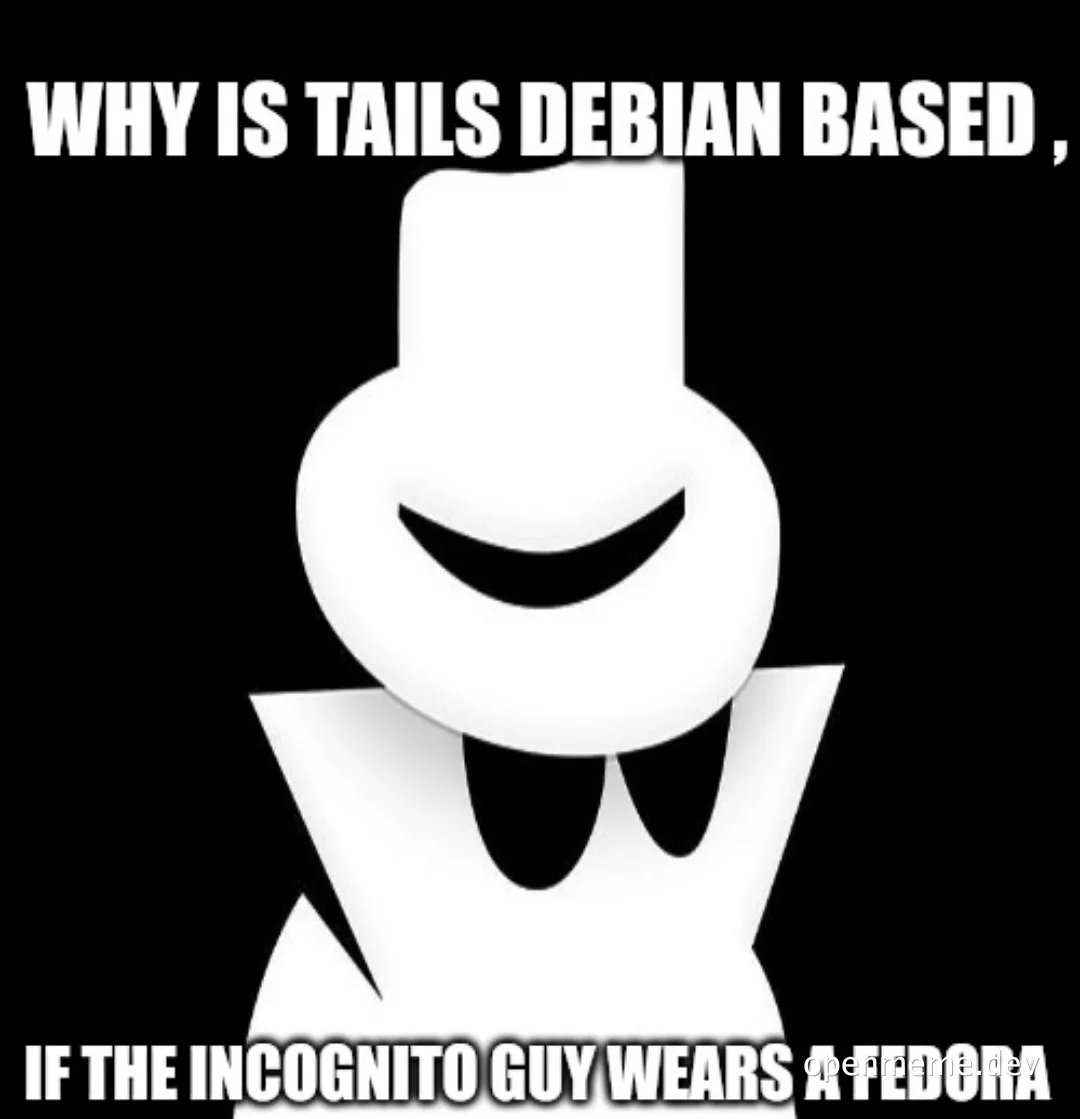 meme image of smiling white character in a top hat and bow tie on black background with text about Tails and Incognito