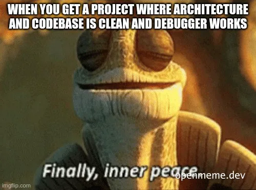 Jar Jar Binks sitting in meditation with text: When you get a project where architecture and codebase is clean and debugger works. Finally, inner peace.