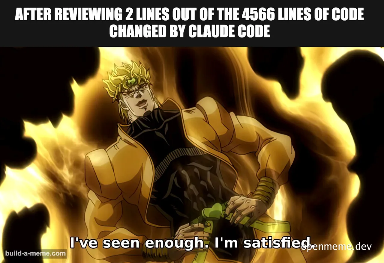 Dio Brando standing in front of a golden aura saying 'I've seen enough. I'm satisfied.' Text overlay: 'After reviewing 2 lines out of the 4566 lines of code changed by Claude Code'.
